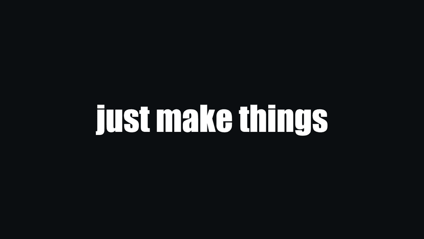 just make things