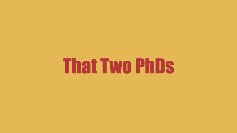 That Two PhDs